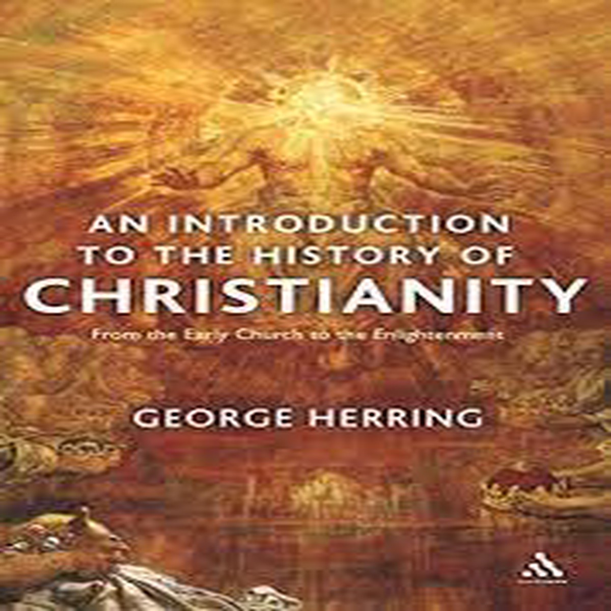 An Introduction to the History of Christianity - From the Early Church to the Enlightenment