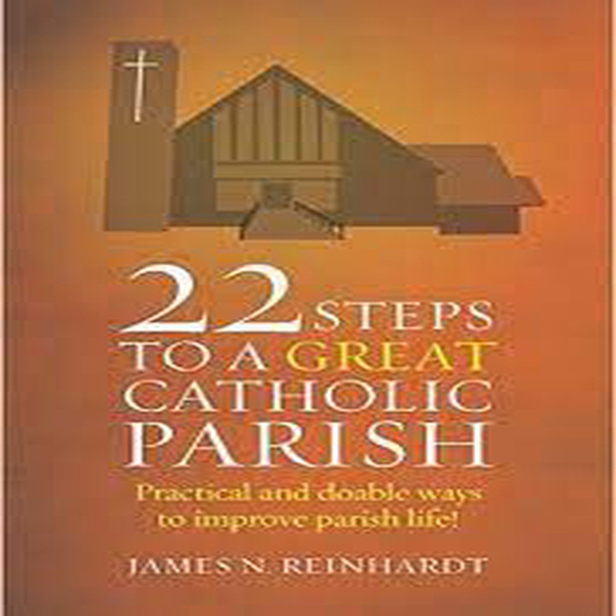 22 Steps to a Great Catholic Parish