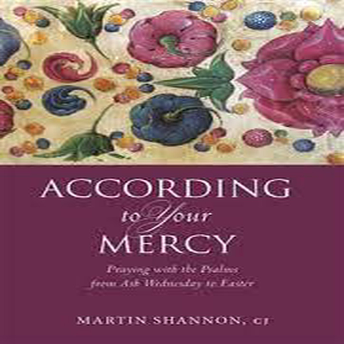 According to your Mercy - Praying with the Psalms from Ash Wednesday to Easter