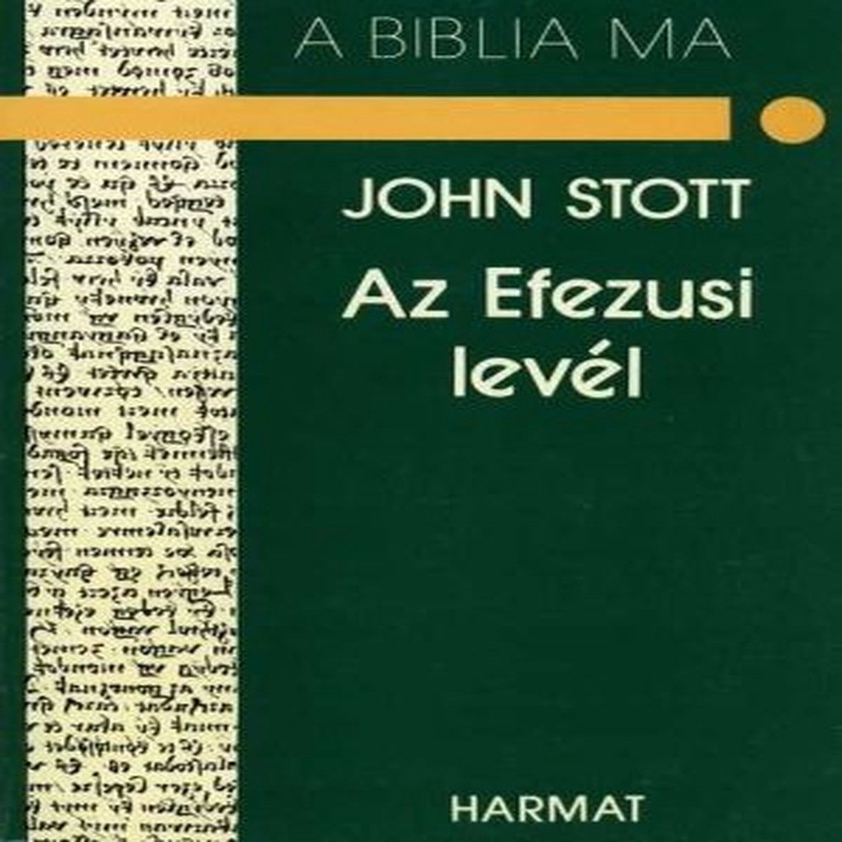 Az Efezusi levl A BIBLIA MA by JOHN STOTT - HUNGARIAN TRANSLATION OF The Message of Ephesians
