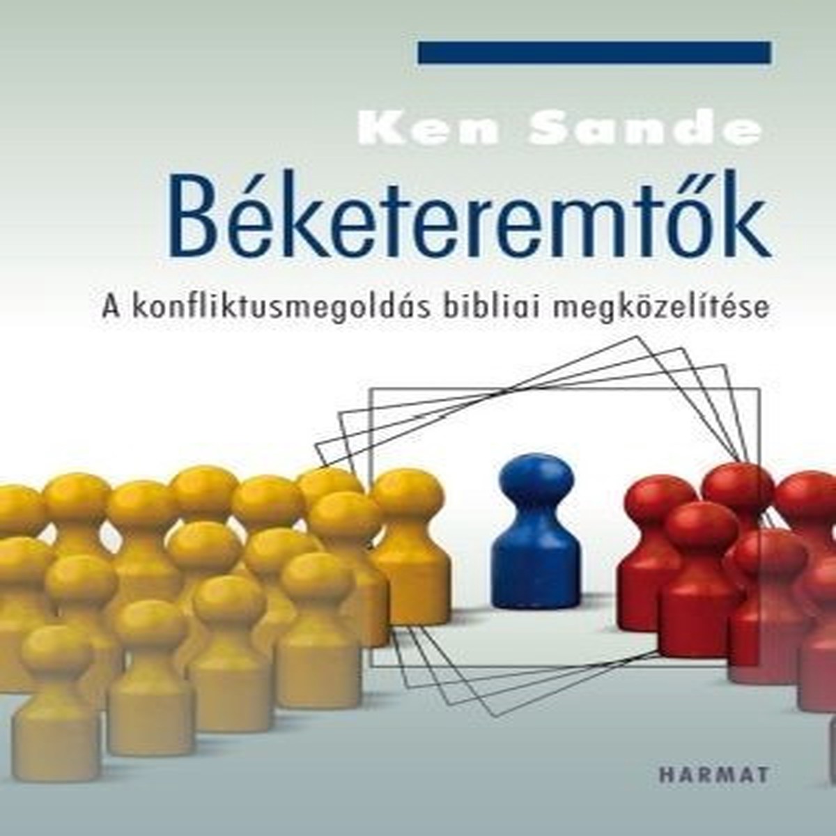 Bketeremtk - A KONFLIKTUSMEGOLDS BIBLIAI MEGKZELTSE by Ken Sande