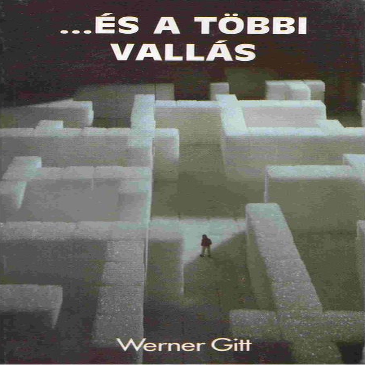 ...s a tbbi valls? by Werner Gitt - HUNGARIAN TRANSLATION OF What about the Other Religions? / Why are there so many religions? Do all roads lead to God?
