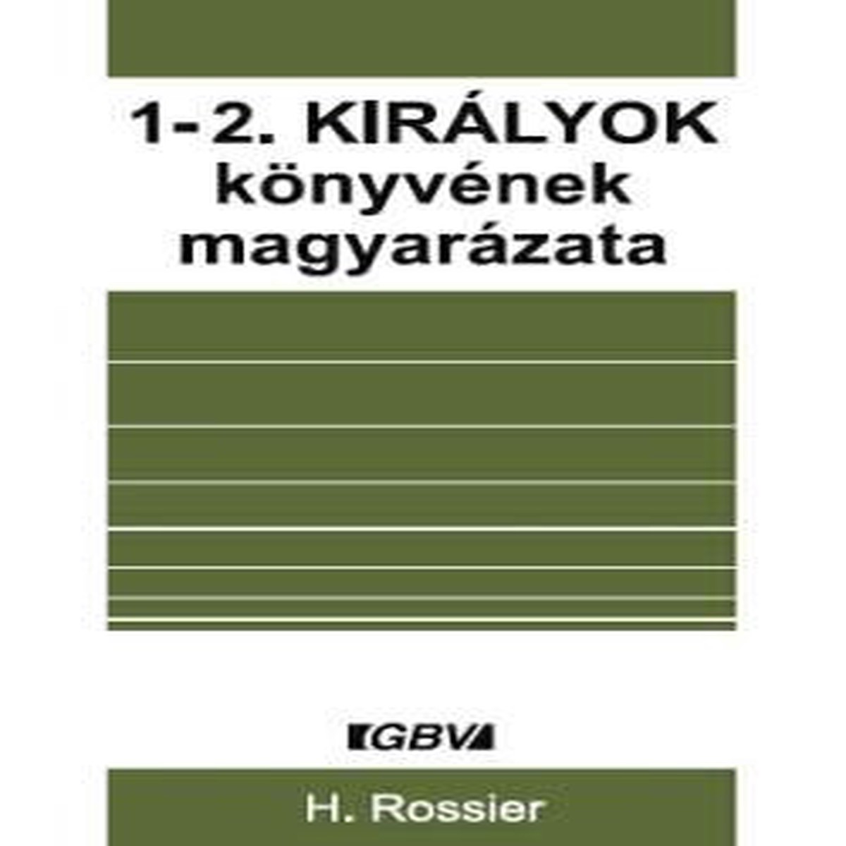 1-2. Kirlyok knyvnek magyarzata by HENRY ROSSIER - HUNGARIAN TRANSLATION OF Meditations on the First and Second Book of Kings