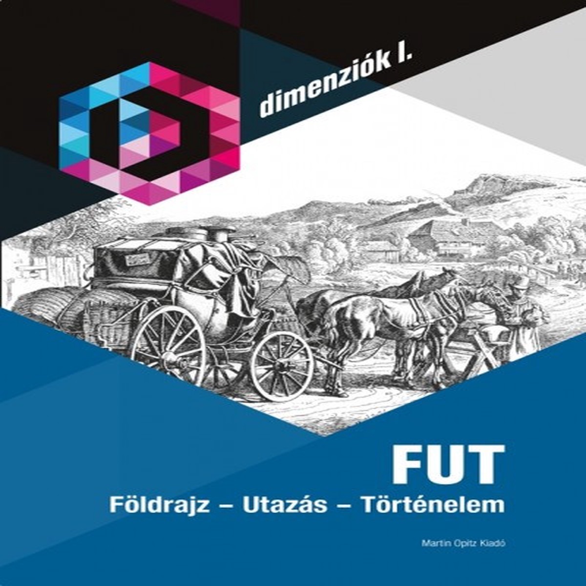 FUT Fldrajz - Utazs - Trtnelem / Geography - Travel - History in Hungarian language / Martin Opitz kiad 2018 / Dimenzik I.