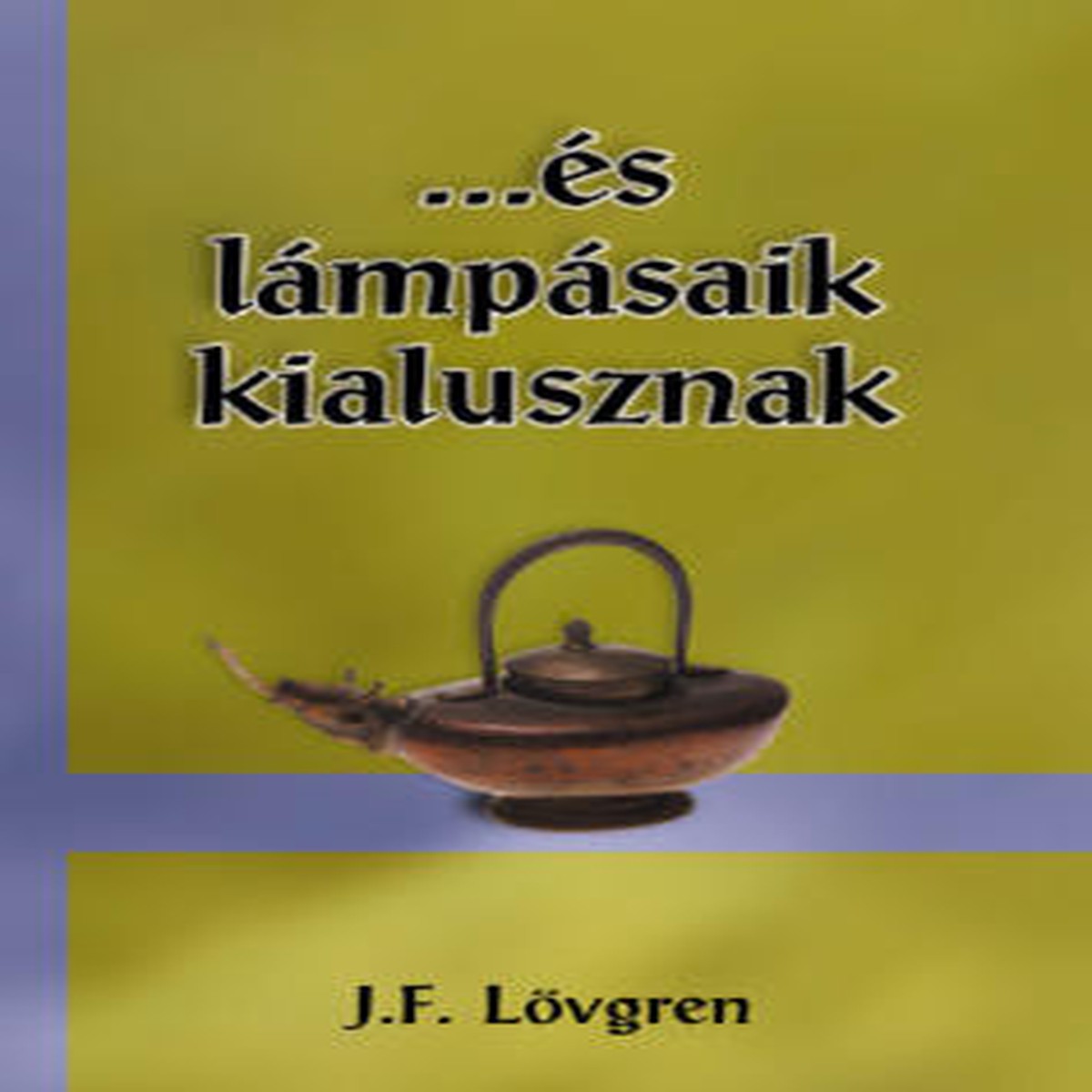 ...s lmpsaik kialusznak by J. F. Lvgren - Hungarian translation of ...and their lanterns go out