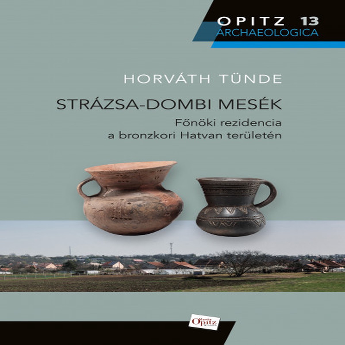 Strzsa-dombi mesk. Fnki rezidencia a bronzkori Hatvan terletn by Horvth Tnde / Martin Opitz kiad 2019 / Hardcover