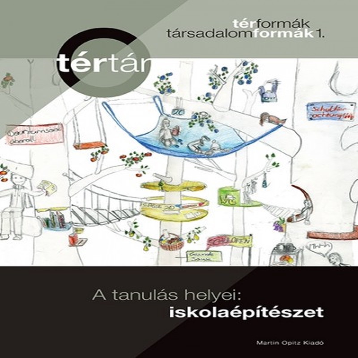 A tanuls helyei: iskolaptszet by Srkny Pter, Tamska Mt / Places for learning - School architecture / Martin Opitz kiad 2018